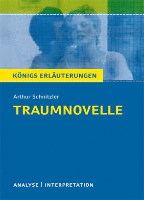 Traumnovelle von Arthur Schnitzler. Textanalyse und Interpretation mit ausführlicher Inhaltsangabe und Abituraufgaben mit Lösungen. von Grobe,  Horst, Schnitzler,  Arthur