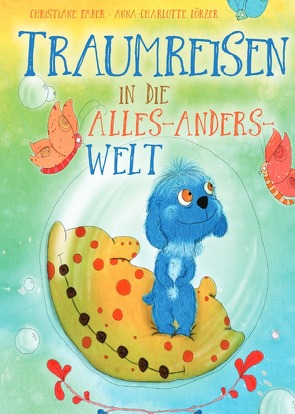 Traumreisen in die Alles-Anders-Welt von Faber,  Christiane