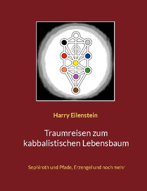 Traumreisen zum kabbalistischen Lebensbaum von Eilenstein,  Harry