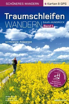 Traumschleifen Saar-Hunsrück – Band 1. Der offizielle Wanderführer: 16 Premium-Rundwanderwege zwischen Saar, Mosel und Rhein. Mit GPS-Daten, Karten, Höhenprofilen von Poller,  Ulrike, Schoellkopf,  Uwe, Todt,  Wolfgang