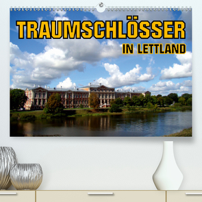 Traumschlösser in Lettland (Premium, hochwertiger DIN A2 Wandkalender 2021, Kunstdruck in Hochglanz) von von Loewis of Menar,  Henning