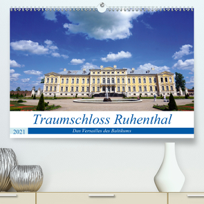 Traumschloss Ruhenthal – Das Versailles des Baltikums (Premium, hochwertiger DIN A2 Wandkalender 2021, Kunstdruck in Hochglanz) von von Loewis of Menar,  Henning