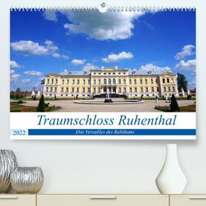 Traumschloss Ruhenthal – Das Versailles des Baltikums (Premium, hochwertiger DIN A2 Wandkalender 2022, Kunstdruck in Hochglanz) von von Loewis of Menar,  Henning