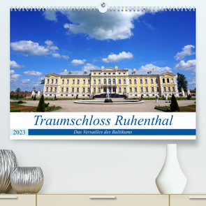 Traumschloss Ruhenthal – Das Versailles des Baltikums (Premium, hochwertiger DIN A2 Wandkalender 2023, Kunstdruck in Hochglanz) von von Loewis of Menar,  Henning