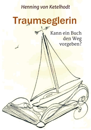 Traumseglerin von von Ketelhodt,  Henning, von Ketelhodt,  Pia-Maria