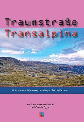 Traumstraße Transalpina von Egyed,  Claudia, Roth,  Anselm