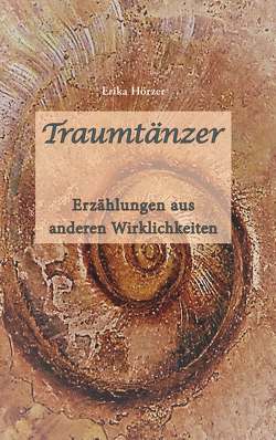 Traumtänzer – Erzählungen aus anderen Welten von Hörzer,  Erika