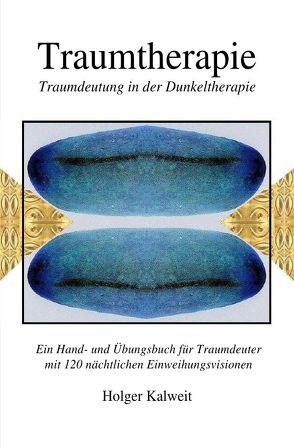 Traumtherapie. Traumdeutung in der Dunkeltherapie von Kalweit,  Holger