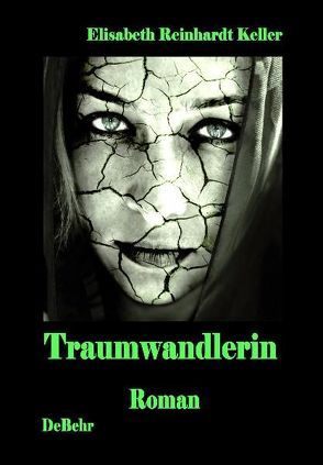 Traumwandlerin – ein surrealer Roman von DeBehr,  Verlag, Reinhardt Keller,  Elisabeth