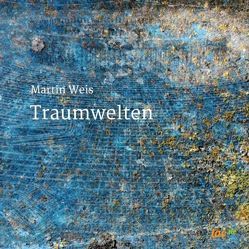 Traumwelten von Weis,  Martin