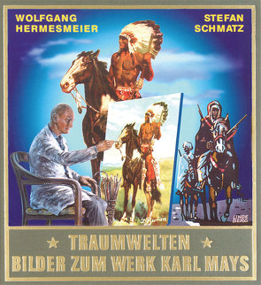 Traumwelten – Bilder zum Werk Karl Mays II von Hermesmeier,  Wolfgang, Schmatz,  Stefan, Schmid,  Bernhard, Schmid,  Lothar