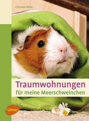 Traumwohnungen für meine Meerschweinchen von Wilde,  Christine