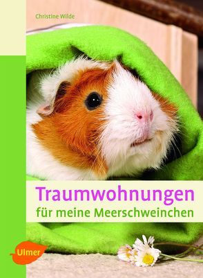 Traumwohnungen für meine Meerschweinchen von Wilde,  Christine