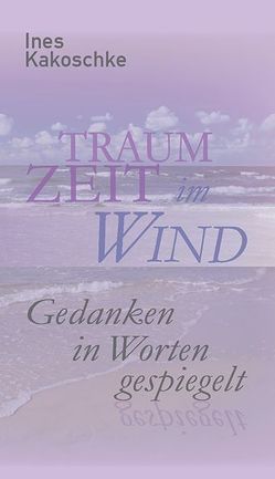 Traumzeit im Wind von Kakoschke,  Ines