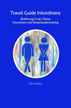 Travel Guide Inkontinenz Einführung in das Thema Inkontinenz und Beckenbodentraining von Wolter,  Céline