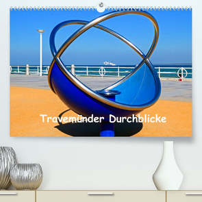 Travemünder Durchblicke (Premium, hochwertiger DIN A2 Wandkalender 2023, Kunstdruck in Hochglanz) von Stein,  Brina