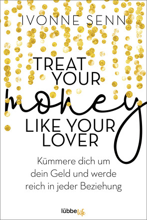 Treat Your Money Like Your Lover von Senn,  Ivonne