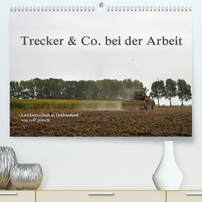 Trecker & Co. bei der Arbeit – Landwirtschaft in Ostfriesland (Premium, hochwertiger DIN A2 Wandkalender 2023, Kunstdruck in Hochglanz) von pötsch - ropo13,  rolf