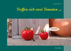 Treffen sich zwei Tomaten … von Renitente,  Isabella