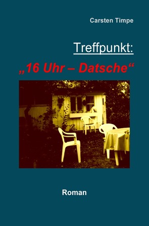 Treffpunkt: „16 Uhr – Datsche“ von Timpe,  Carsten