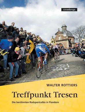 Treffpunkt Tresen. Die berühmten Radsportcafés in Flandern von Rottiers,  Walter