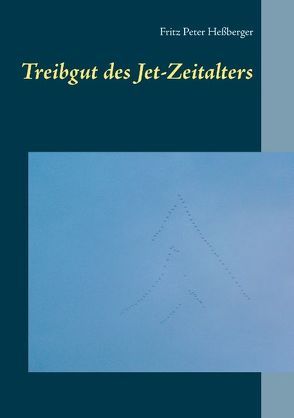 Treibgut des Jet-Zeitalters von Heßberger,  Fritz Peter