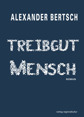 Treibgut Mensch von Bertsch,  Alexander