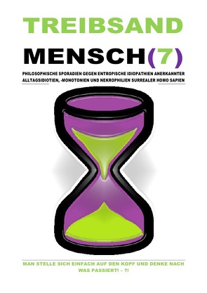 TREIBSANDMENSCH(7) – PHILOSOPHISCHE SPORADIEN GEGEN ENTROPISCHE IDIOPATHIEN SURREALER HOMO SAPIEN von Schast,  Christine, Shucker,  Beat