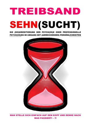 TREIBSANDSEHN(SUCHT) – DIE (DIS)KREDITIERUNG DER PSYCH(OS)E ODER PROFESSIONELLE PSYCH(OS)EN … von Schast,  Christine, Selsheim,  Pelwer, Shucker,  Beat, TODORSKI,  TALAMIN