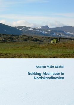 Trekking-Abenteuer in Nordskandinavien von Möhr-Michel,  Andrea