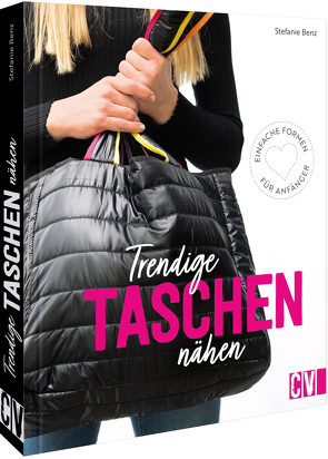 Trendige Taschen nähen von Benz,  Stefanie