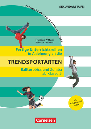 Trendsport zum sofort Loslegen – Fertige Unterrichtsreihen – ab Klasse 5 von Sabatino,  Rebecca, Wittwer,  Franziska