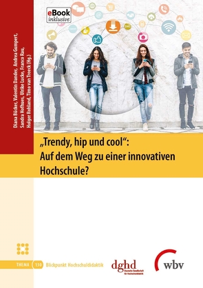 „Trendy, hip und cool“: Auf dem Weg zu einer innovativen Hochschule? von Bücker,  Diana, Dander,  Valentin, Gumpert,  Andrea, Hofhues,  Sandra, Lucke,  Ulrike, Rau,  Franco, Rohland,  Holger, van Treeck,  Timo