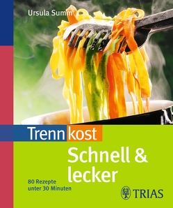 Trennkost schnell & lecker von Summ,  Ursula