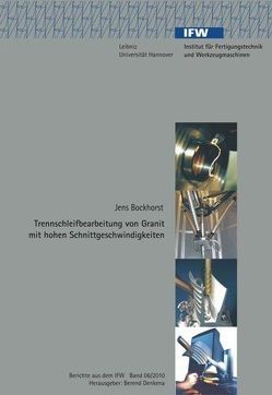 Trennschleifbearbeitung von Granit mit hohen Schnittgeschwindigkeiten von Bockhorst,  Jens, Denkena,  Berend Trennschleifbearbeitung von Granit mit hohen Schnittgeschwindigkeiten von Bockhorst,  Jens, Denkena,  Berend