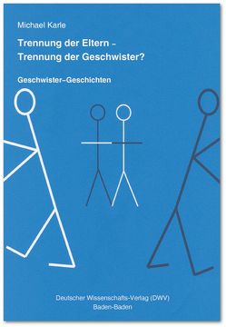 Trennung der Eltern – Trennung der Geschwister? Geschwister-Geschichten von Karle,  Michael