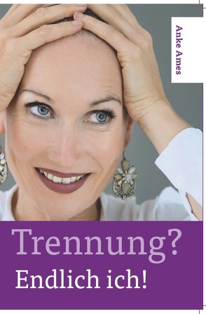 Trennung? Endlich ich! von Ames,  Anke