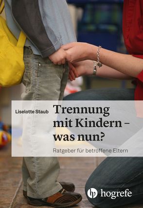 Trennung mit Kindern – was nun? von Staub,  Liselotte