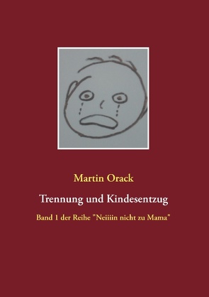 Trennung und Kindesentzug von Orack,  Martin