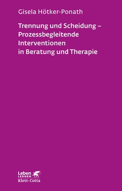 Trennung und Scheidung – Prozessbegleitende Intervention in Beratung und Therapie (Leben Lernen, Bd. 223) von Hötker-Ponath,  Gisela