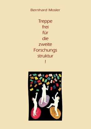 Treppe frei für die zweite Forschungsstruktur! von Mosler,  Bernhard