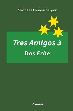 Tres Amigos / Tres Amigos 3 – Das Erbe von Geigenberger,  Michael