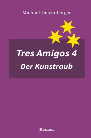 Tres Amigos / Tres Amigos 4 – Der Kunstraub von Geigenberger,  Michael