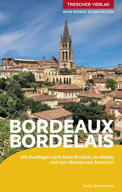 TRESCHER Reiseführer Bordeaux und das Bordelais von Bentheimer,  Heike