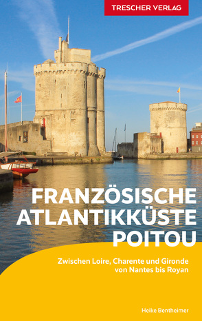 TRESCHER Reiseführer Französische Atlantikküste – Poitou von Bentheimer,  Heike