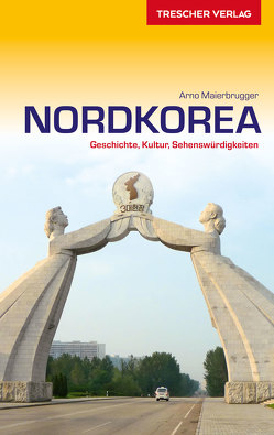 TRESCHER Reiseführer Nordkorea von Maierbrugger,  Arno