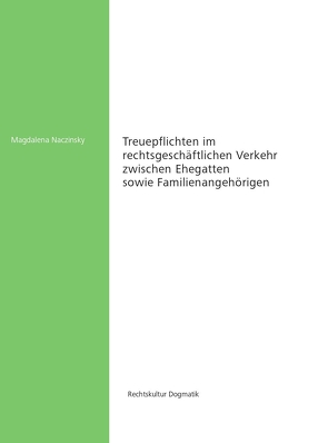 Treuepflichten im rechtsgeschäftlichen Verkehr zwischen Ehegatten sowie Familienangehörigen von Magdalena,  Naczinsky, Martin,  Löhnig