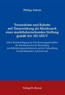 Treuerabatte und Rabatte mit Treuewirkung als Missbrauch einer marktbeherrschenden Stellung gemäß Art. 102 AEUV von Asbach,  Philipp