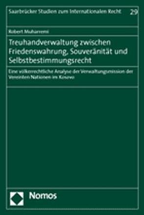 Treuhandverwaltung zwischen Friedenswahrung, Souveränität und Selbstbestimmungsrecht von Muharremi,  Robert