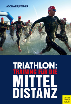 Triathlon: Training für die Mitteldistanz von Aschwer,  Hermann, Penker,  Marlies